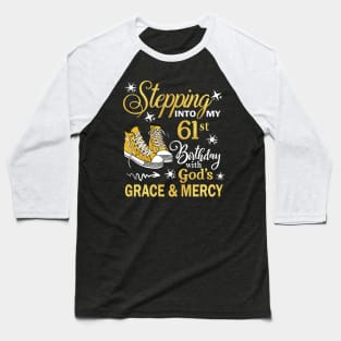 Stepping Into My 61st Birthday With God's Grace & Mercy Bday Baseball T-Shirt